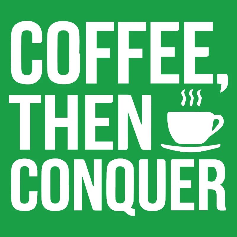 Coffee, Then Conquer