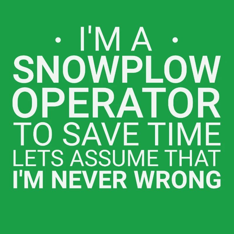 Snowplow Operator Never Wrong Schneepflugfahrer