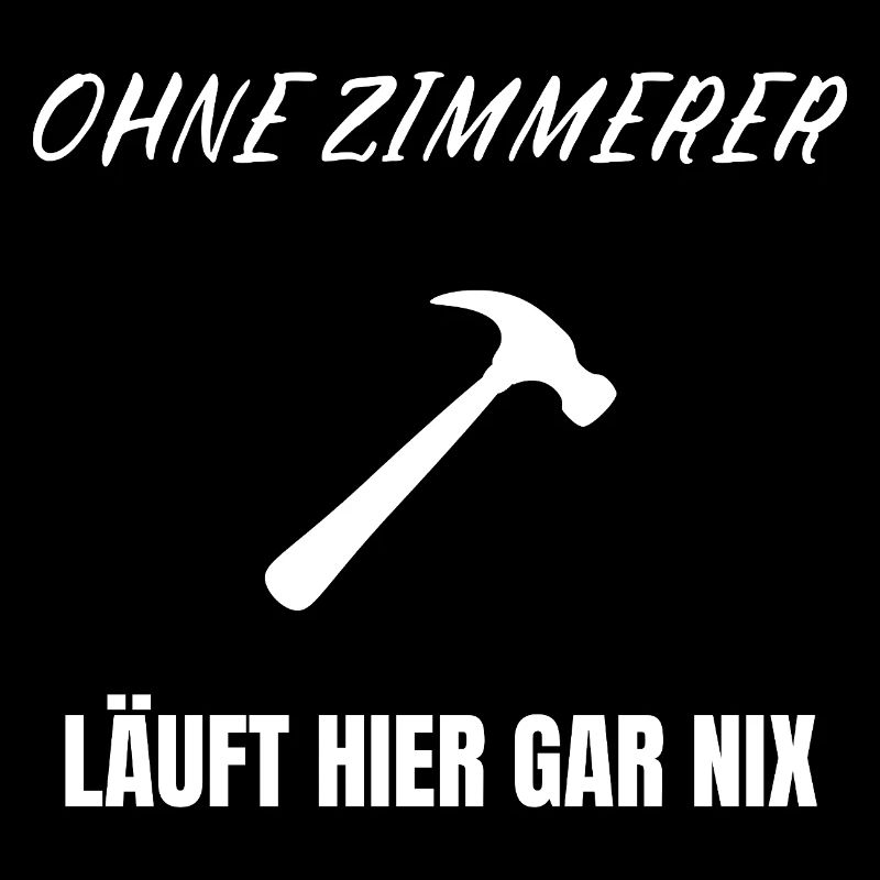 Ohne Zimmerer läuft nix – Lustiges Handwerker Shir