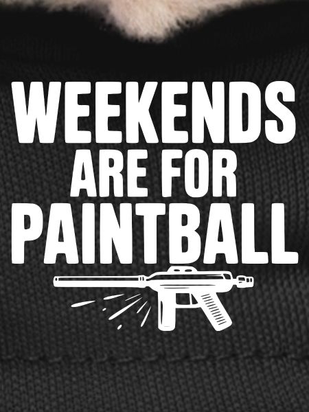 Weekends Are For Paintball