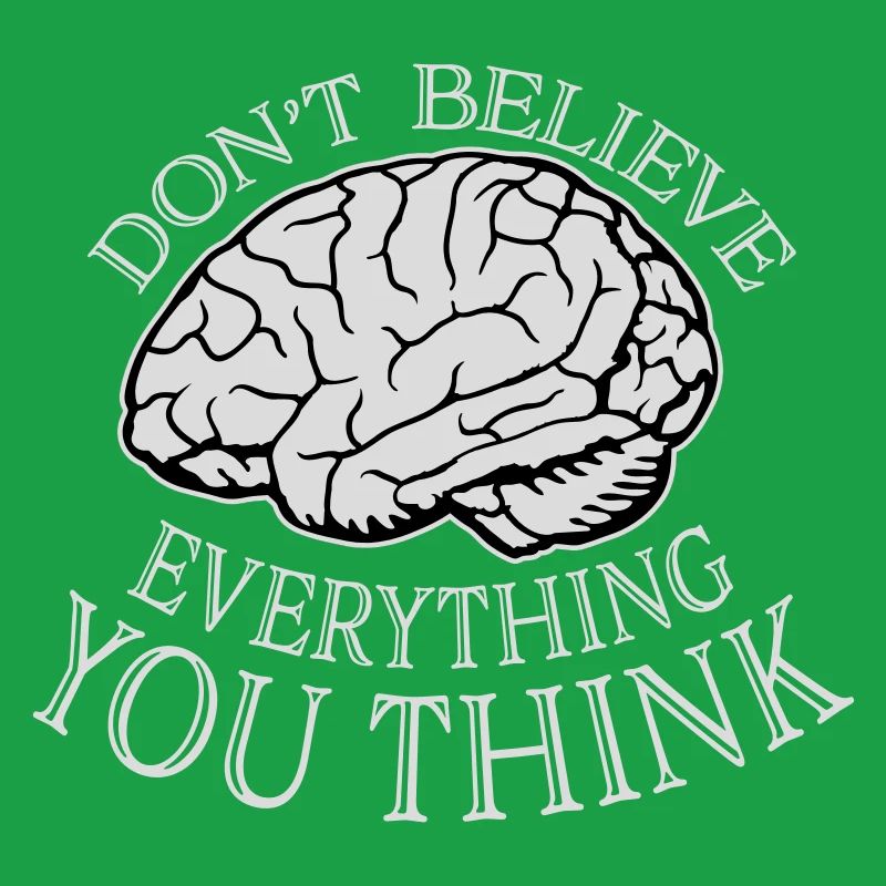 Don't Believe Everything You Think Spruch Weisheit