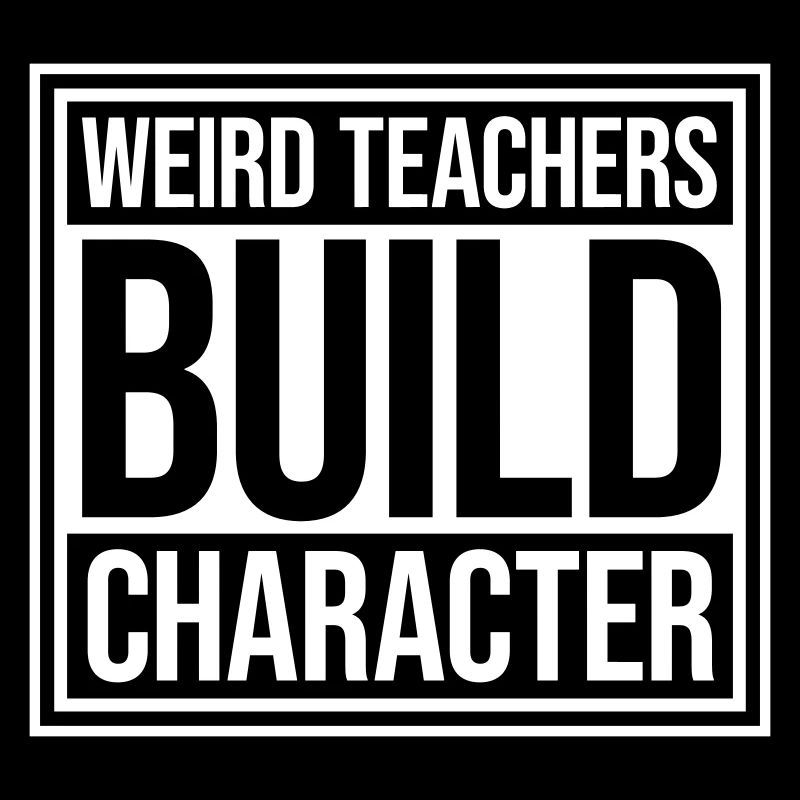 Weird Teachers Build Character Funny Teacher Logo