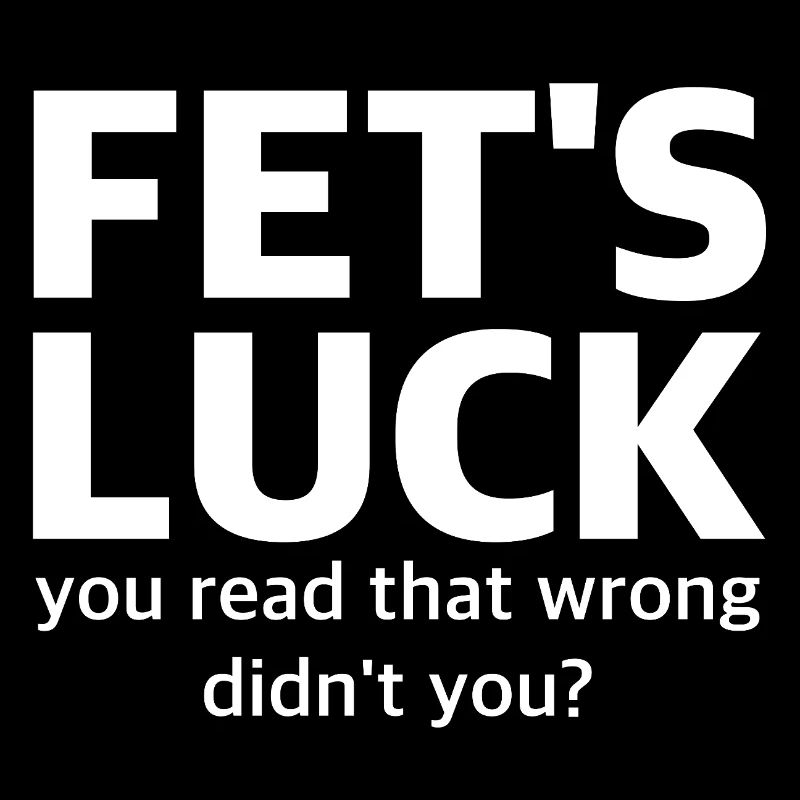 FET'S LUCK Typo Humor | Zweideutig, Sarkasmus