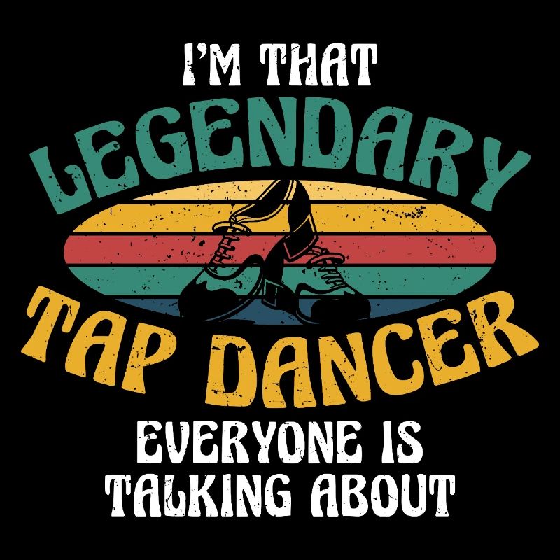 Tap Dance Tap Dancer Legendary Tap Dancer