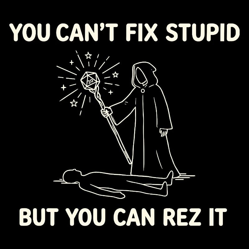 You Can't Fix Stupid – Wizard Heiler Design
