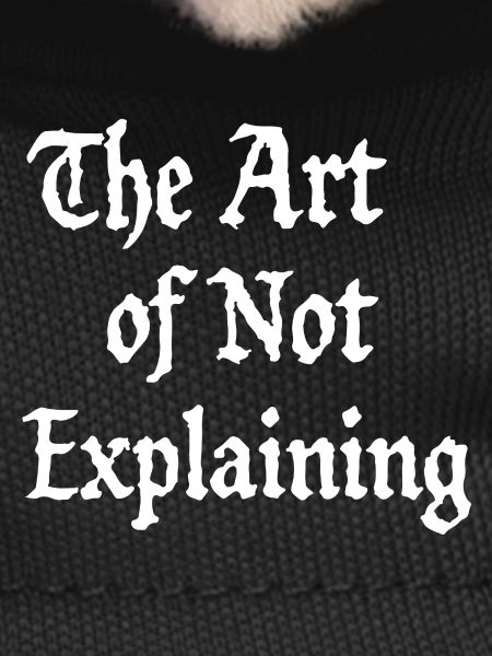 the art of not explaining