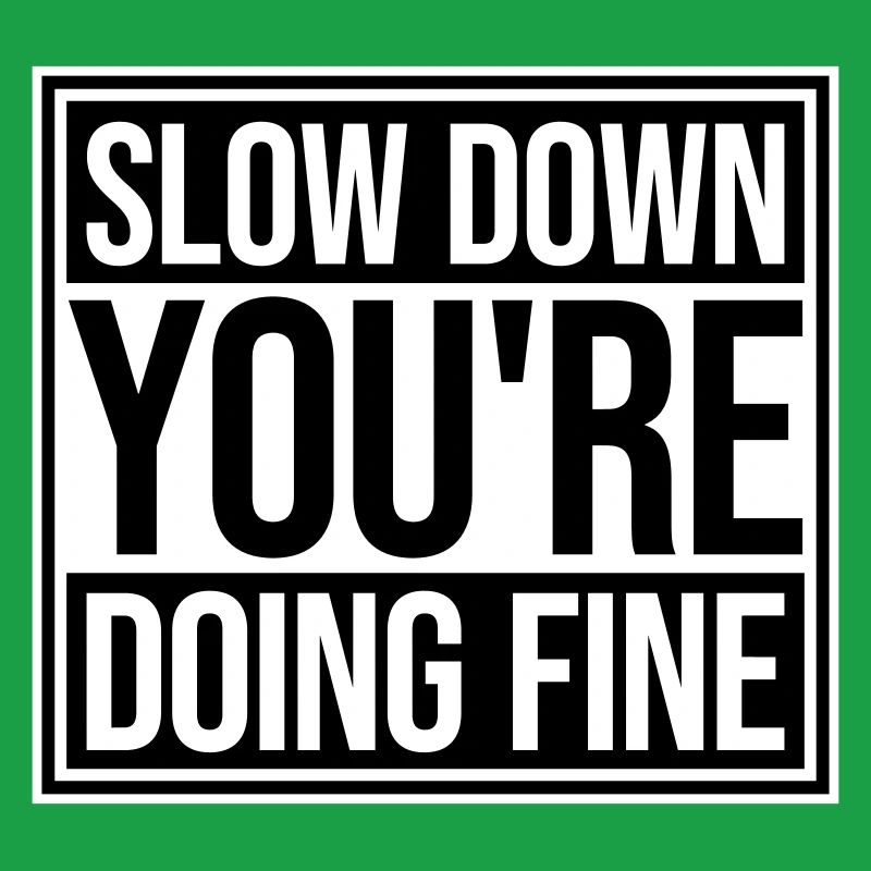 Slow Down You're Doing Fine Motivation Spruch Logo