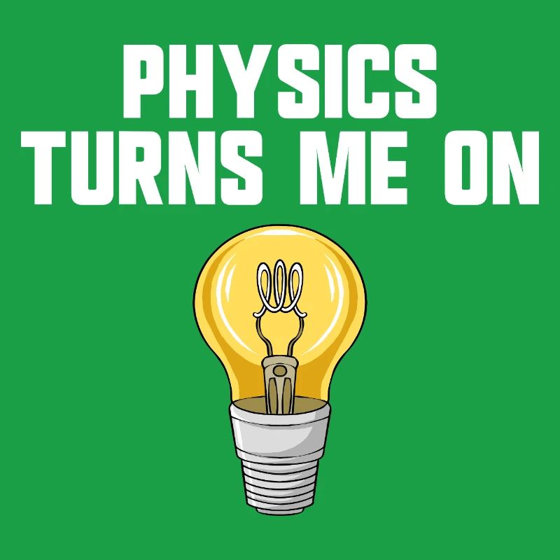 Physics joke, physics turns me on, funny knowledge