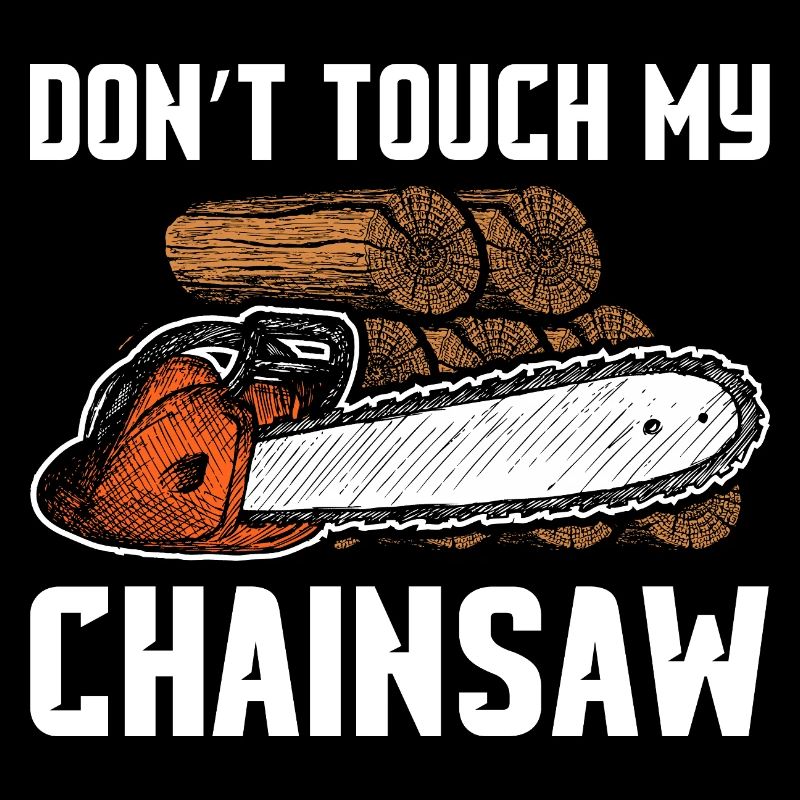 Don't touch my chainsaw Holz machen Holzfäller
