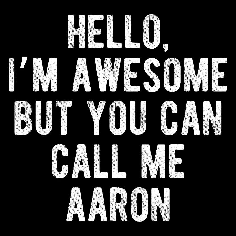Hello I’m Awesome Call Me Aaron Funny Quote