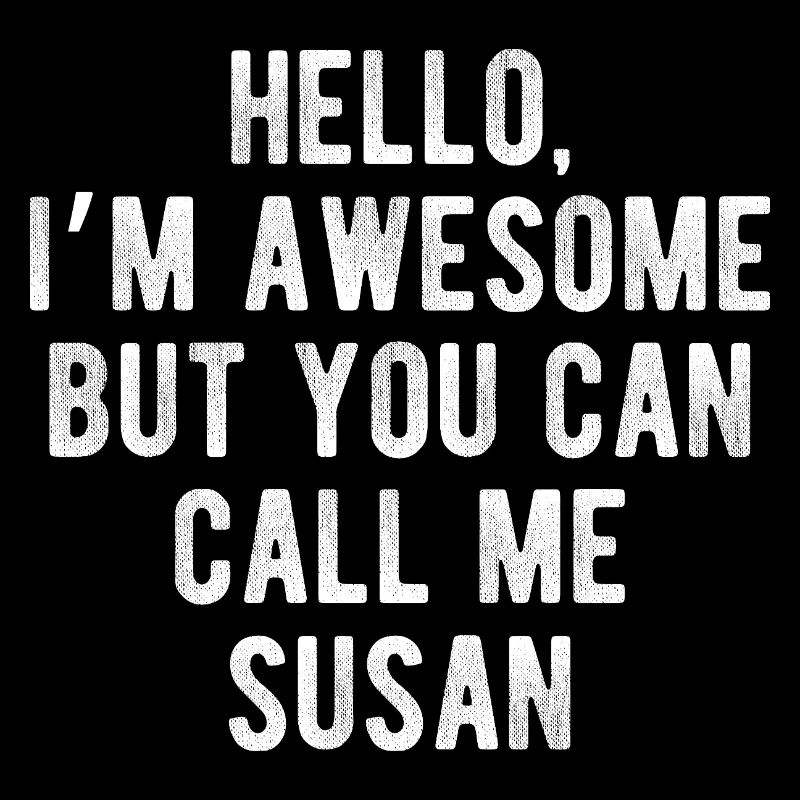 Hello I’m Awesome Call Me Susan Funny Quote