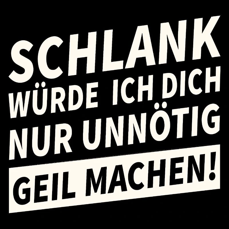 Schlank Würde Ich Dich Nur Unnötig Lustiges
