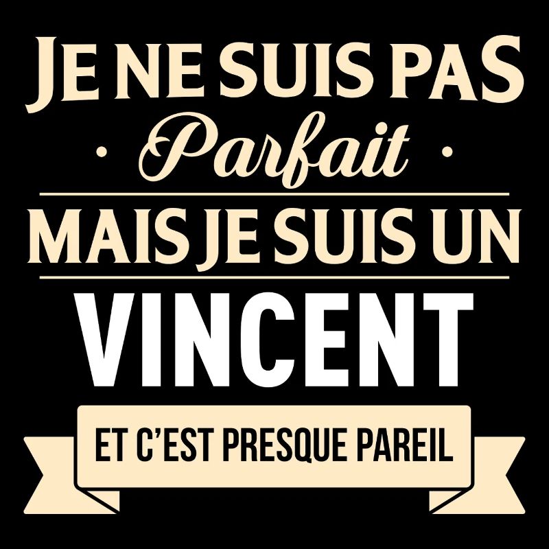 Je Ne Suis Pas Parfait Mais Je Suis Un Vincent ...