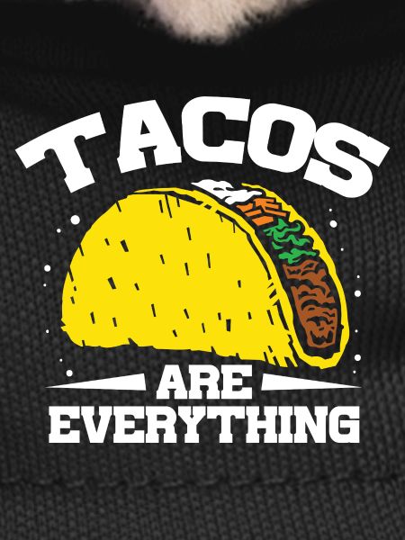 Tacos are everything