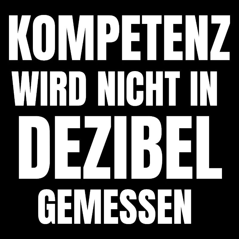Lustige Sprüche Kompetent wird nicht in Dezibel