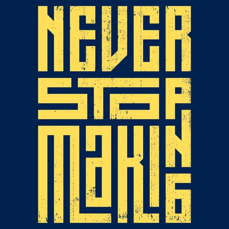 Never Stop Making
