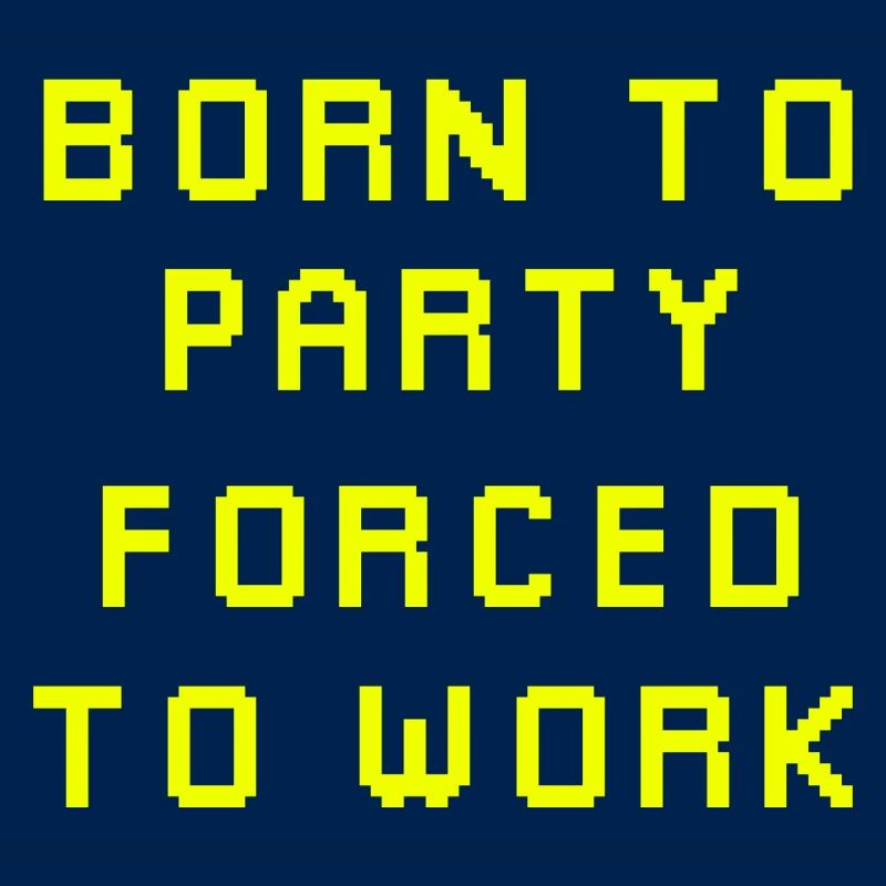 Born to party forced to work