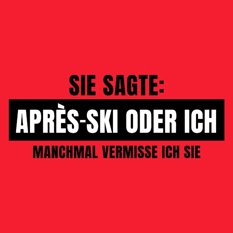 Sie sagte Apres Ski oder ich Party lustig Design