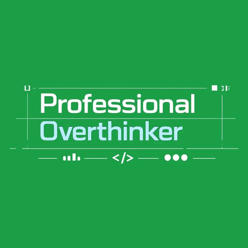 Professional OVERTHINKER tech