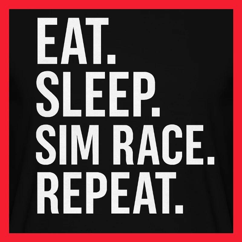 EAT.SLEEP.SIM RACE.REPEAT