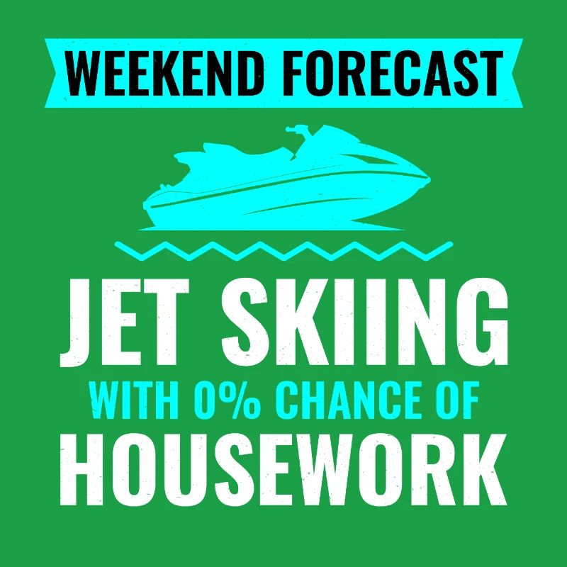 Weekend Forecast Jet Skiing No Housework 
