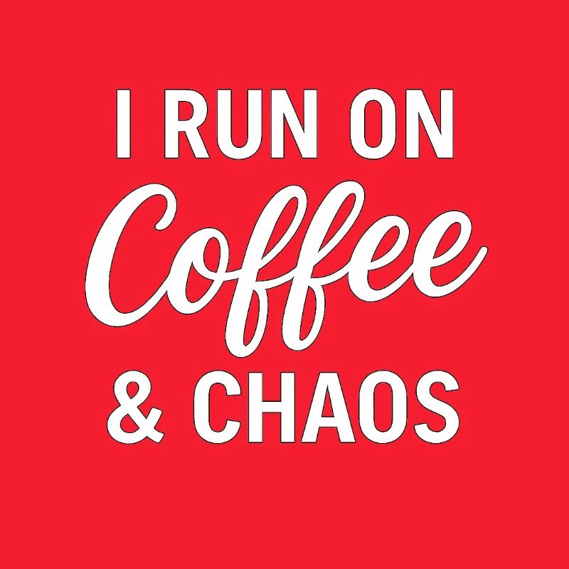 I Run On Coffee & Chaos