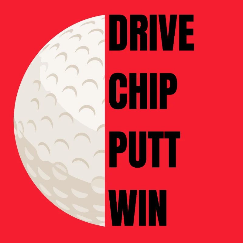 Drive Chip Putt Win - Golf Slogan