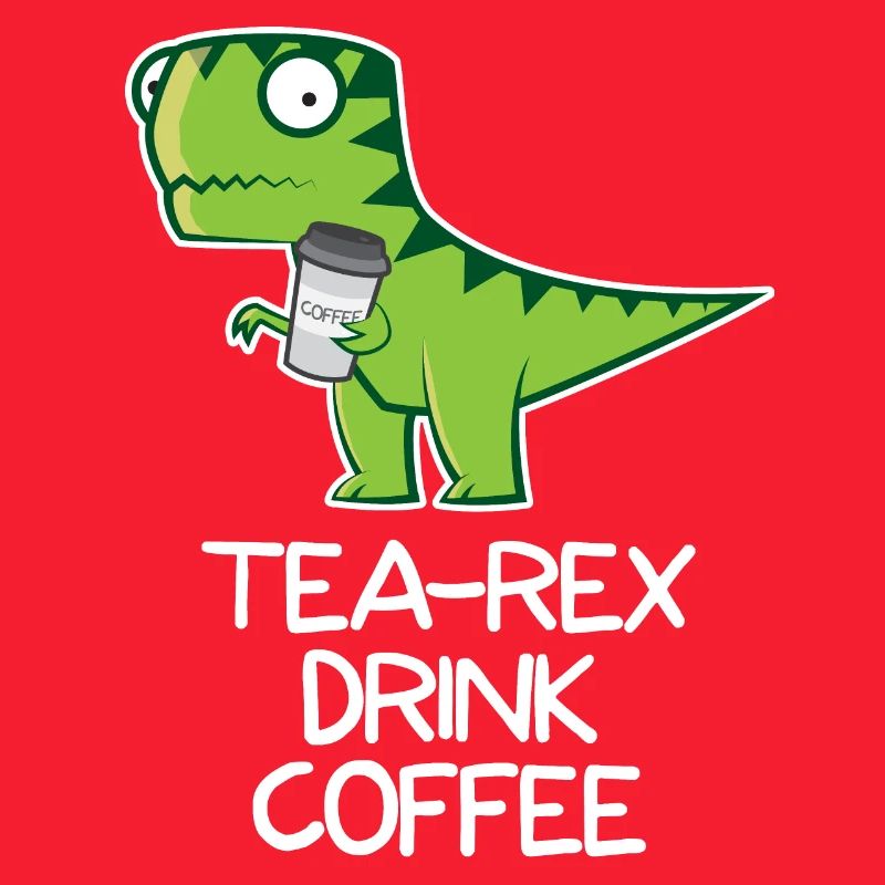 Tea Rex drink Coffee - funny Design