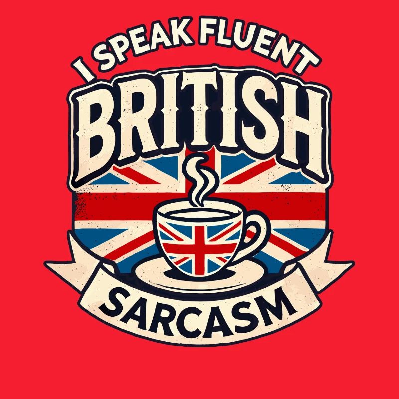 Fluent British Sarcasm Funny Humor Tea Lover Art