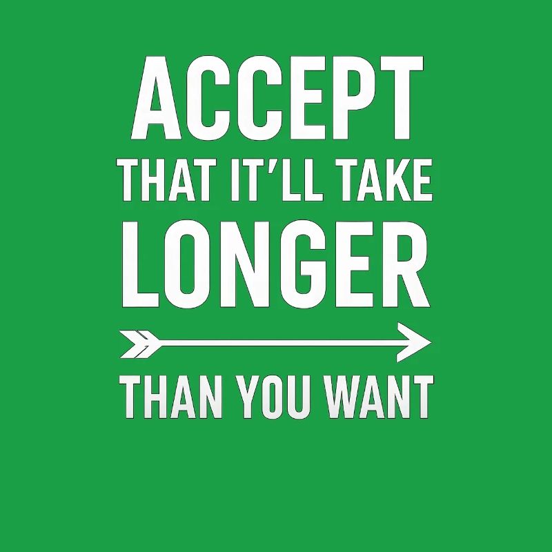 Accepter que cela prendra plus de temps, dicton motivant