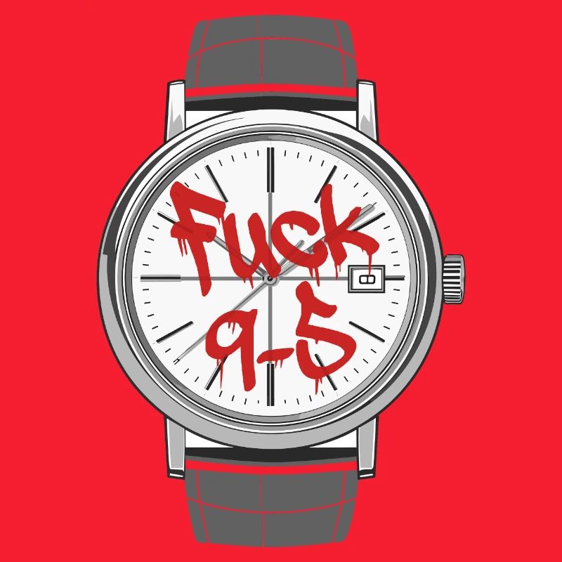 Fuck 9 to 5 o'clock statement work is annoying