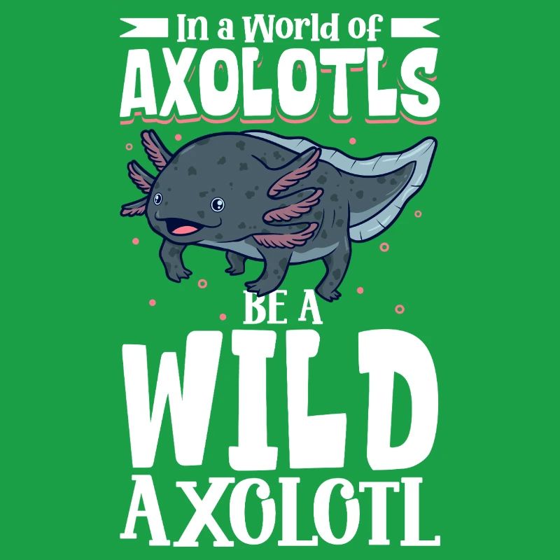 Sei ein Wild Axolotl