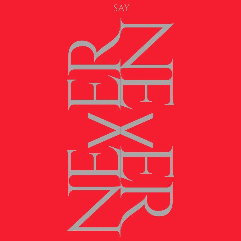 NEVER SAY NEVER – Statement Design
