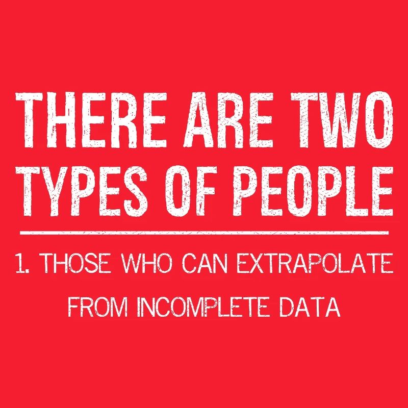 there are two types of people who extrapolate