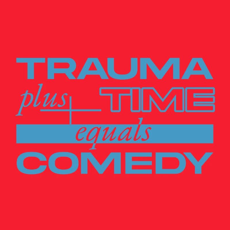 Trauma + Zeit = Comedy