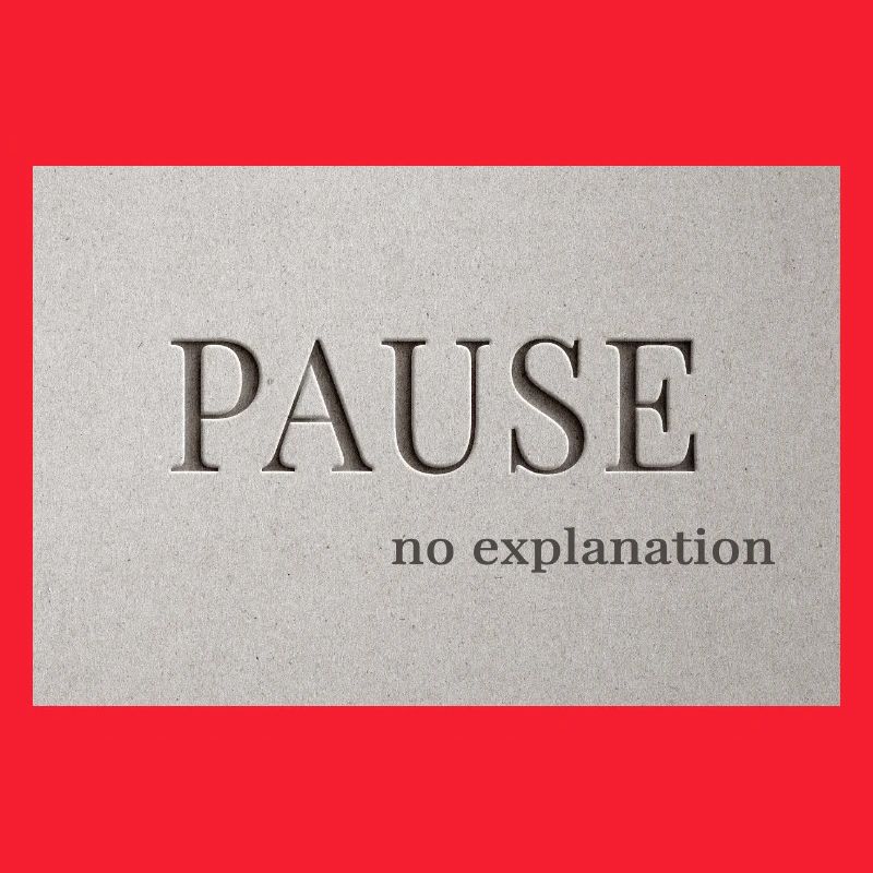 PAUSE – pas d’explication