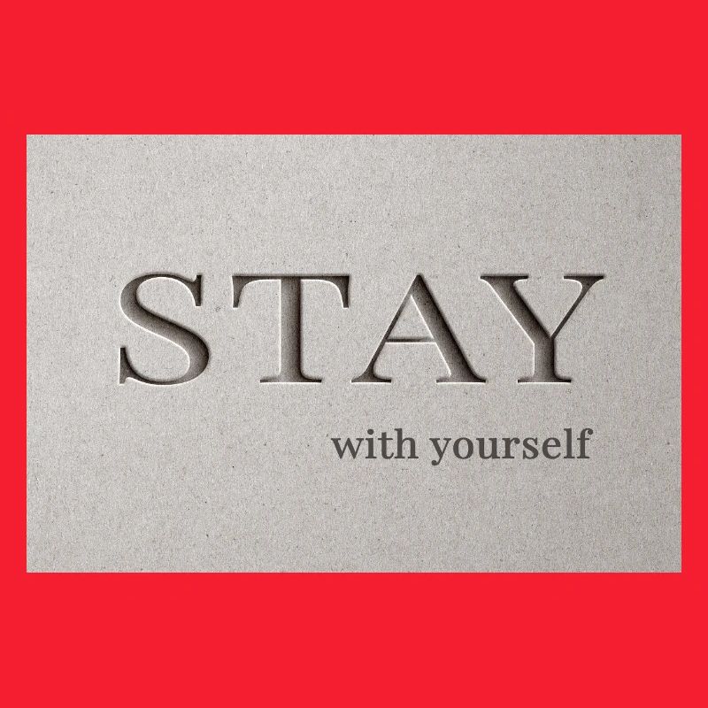 Bleib – bei dir selbst