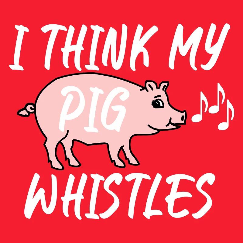 I think my pig whistles