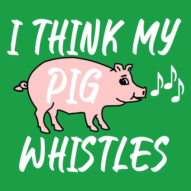 Je pense que mon cochon siffle