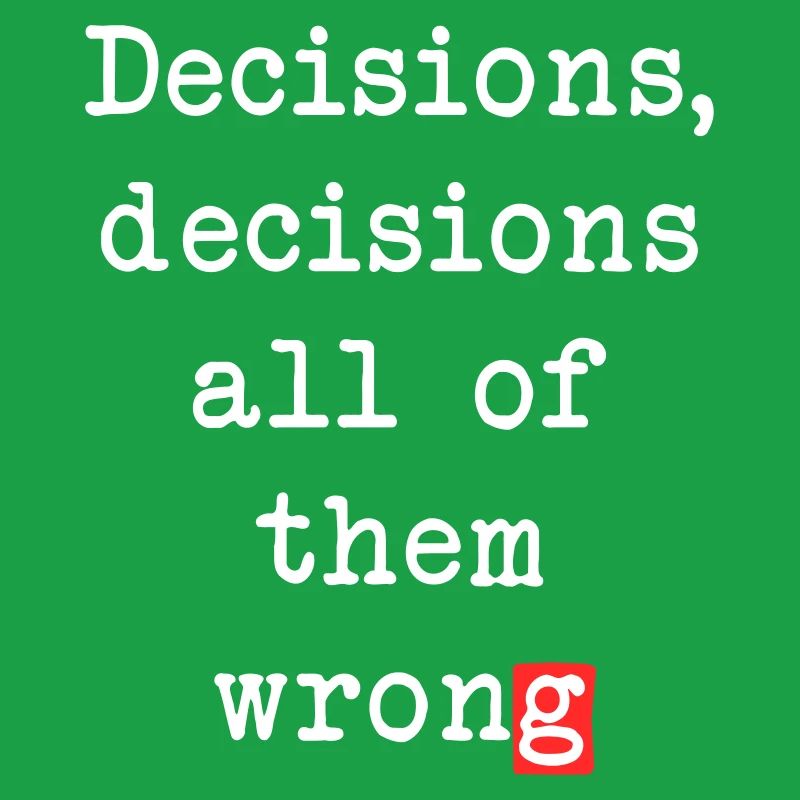 Wrong Decisions, Sarcasm & Wisdom