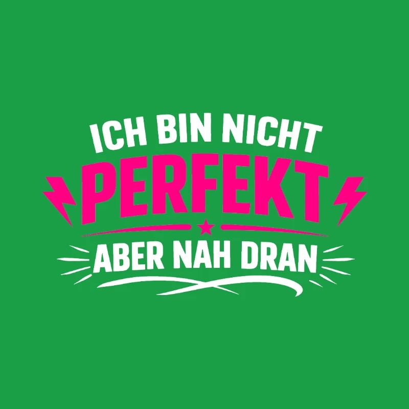 Ich bin nicht perfekt aber nah dran