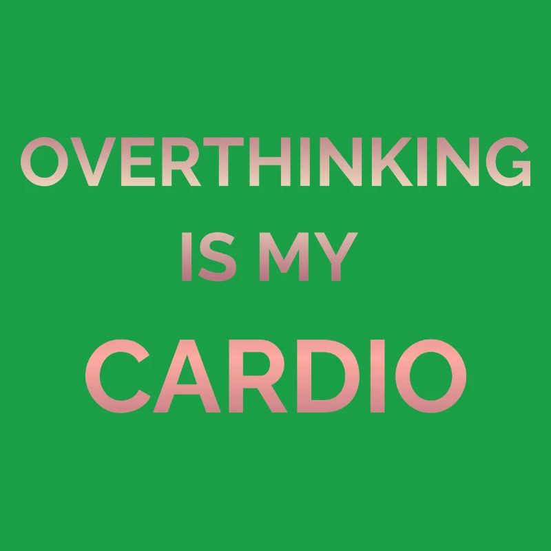 Overthinking Is My Cardio Gradient Text