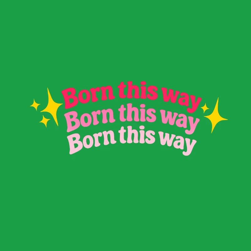Born this way