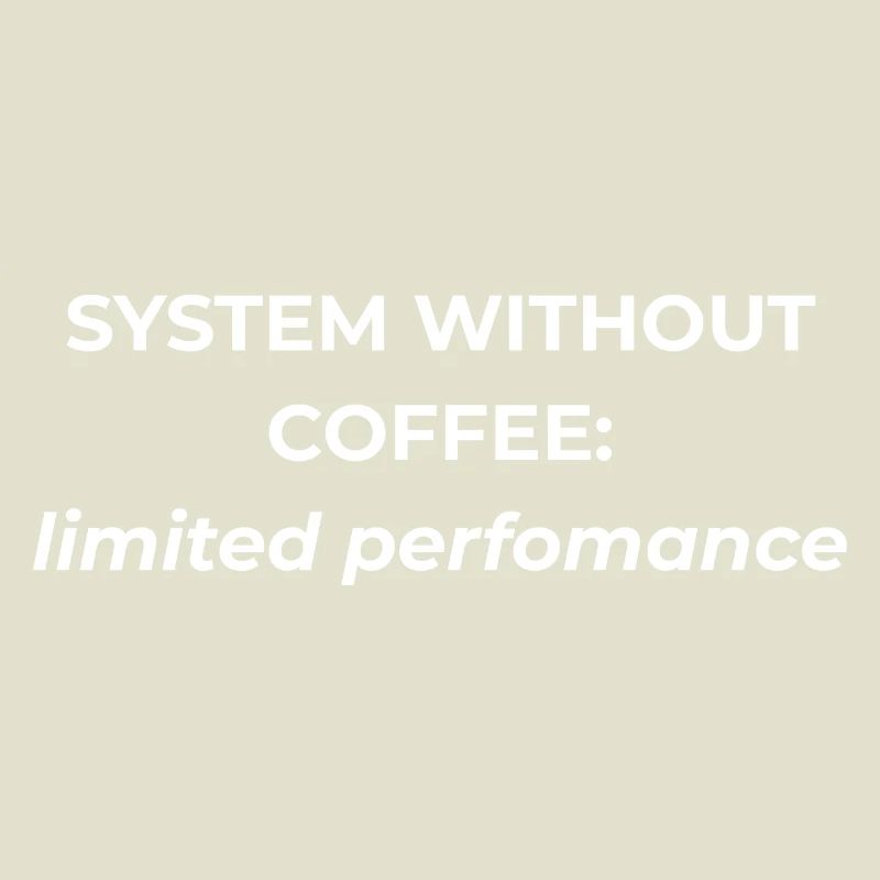 System without coffee: limited performance