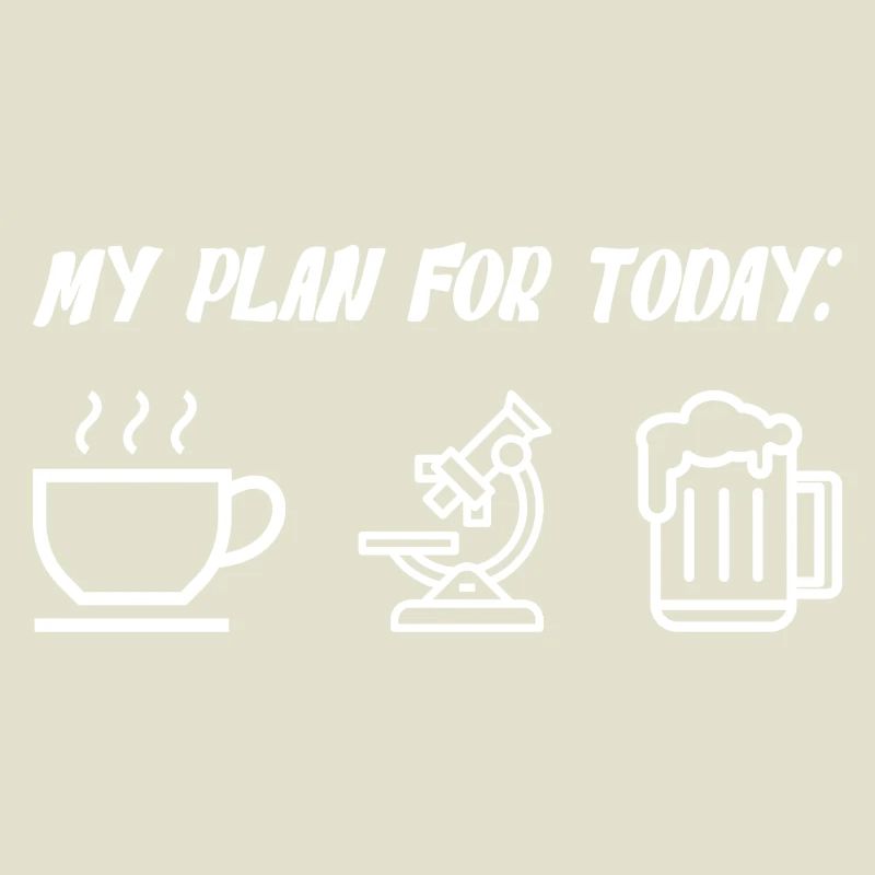 My Plan For Today Coffee Microscope Beer