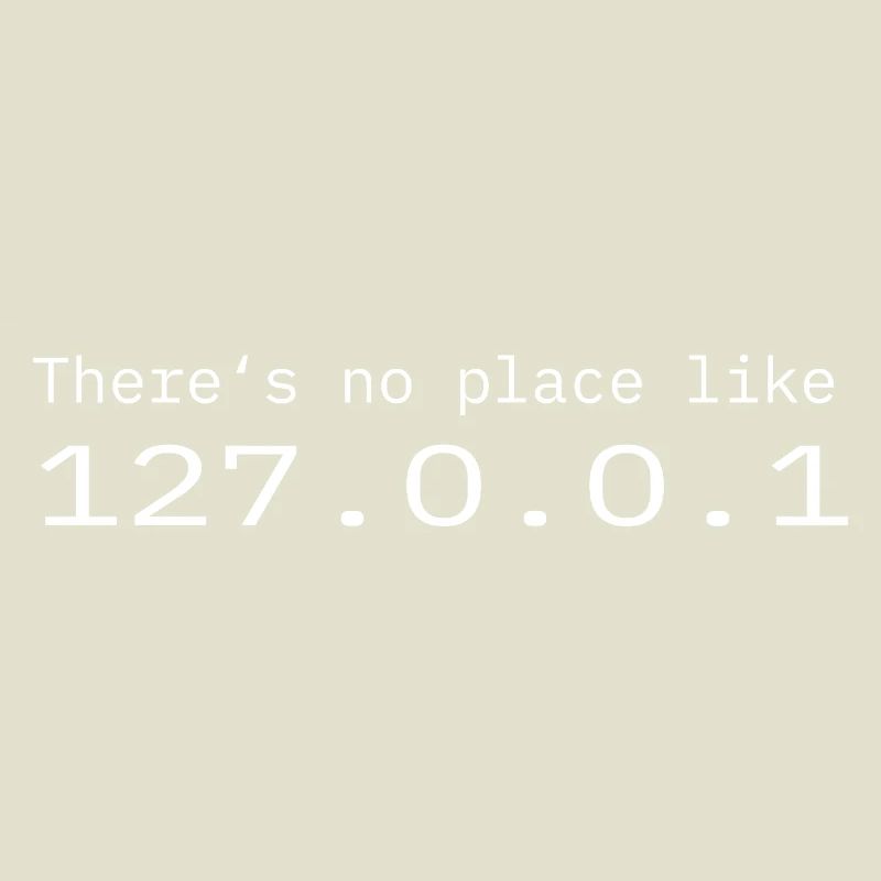 Programmer Nerd IT No place like Localhost