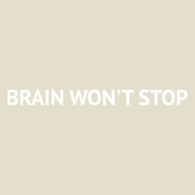 Brain Won’t Stop – Overthinking Text Design