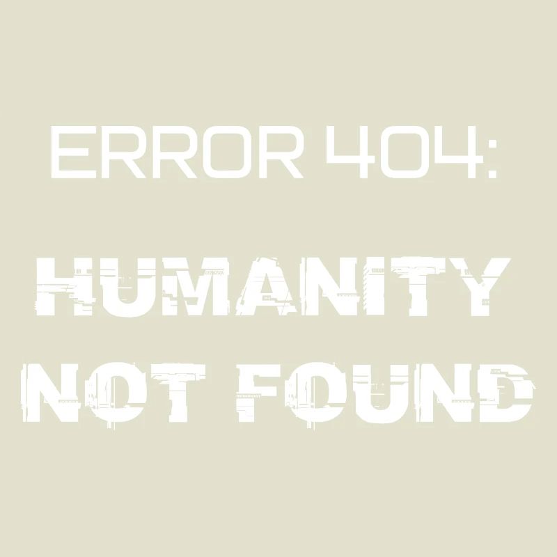error 404: humanity not found