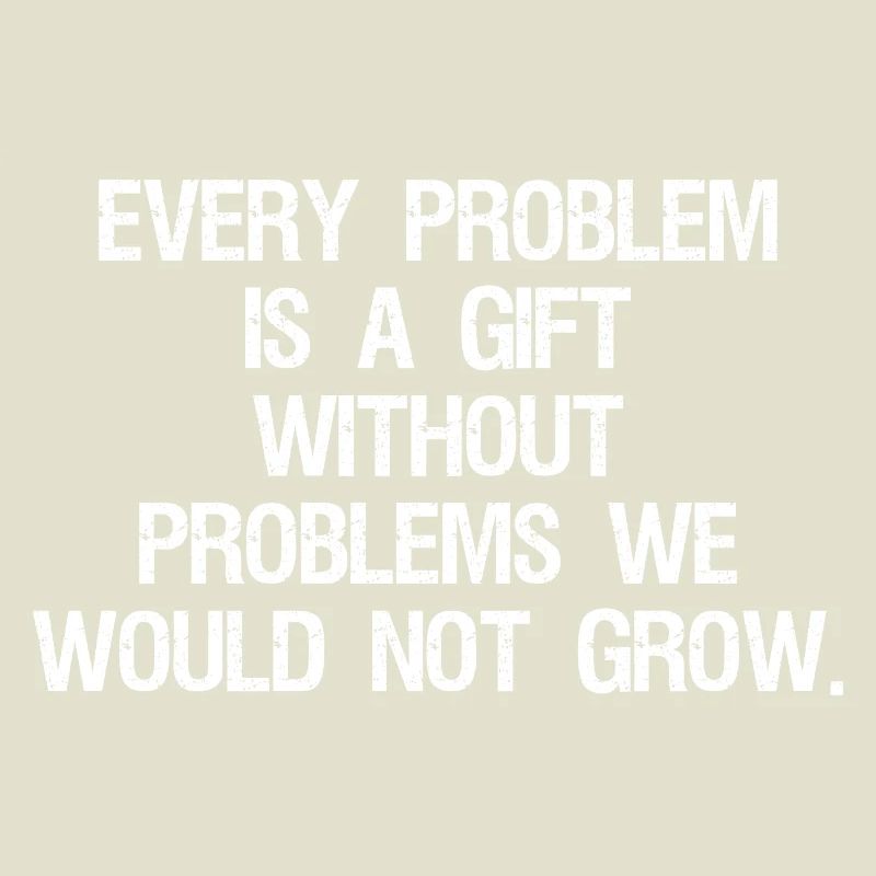 every problem is a gift without problems we would
