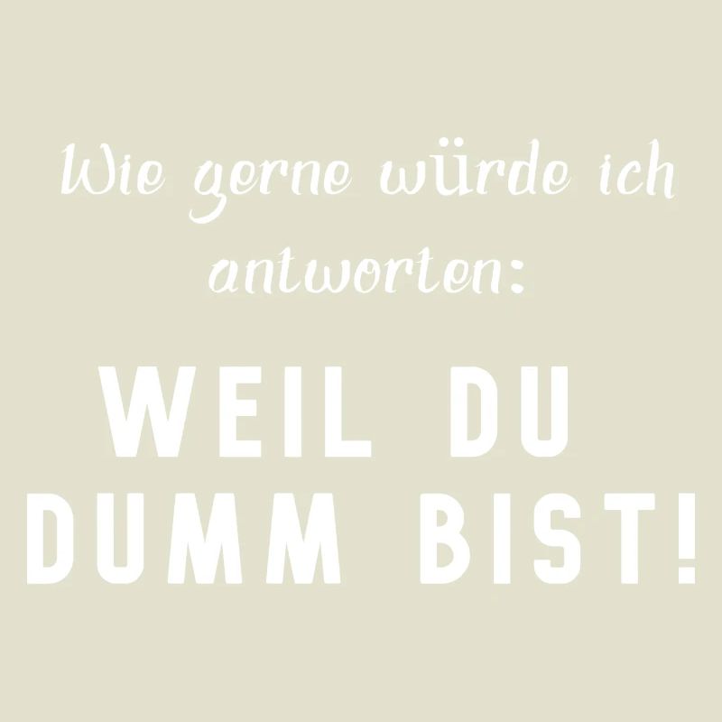 WEIL DU DUMM BIST, lustiger Spruch